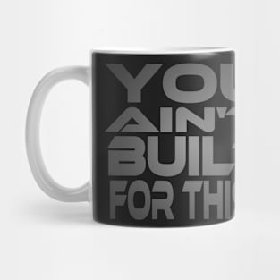 You Ain't Built For This... Idium Series Mug